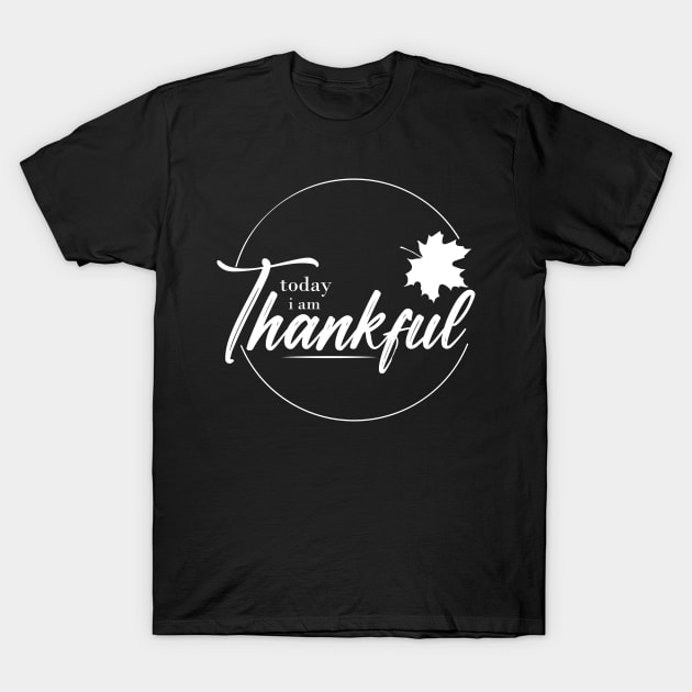 today iam thankful T-Shirt by Ticus7